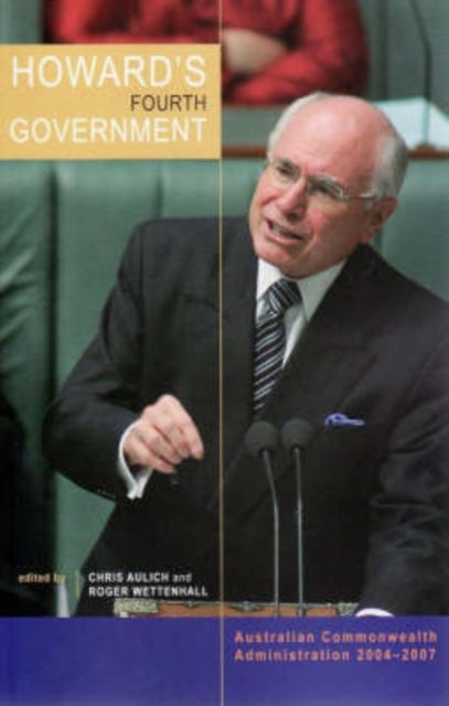 Howard's Fourth Government : Australian Commonwealth Administration 2004-2007, Paperback / softback Book