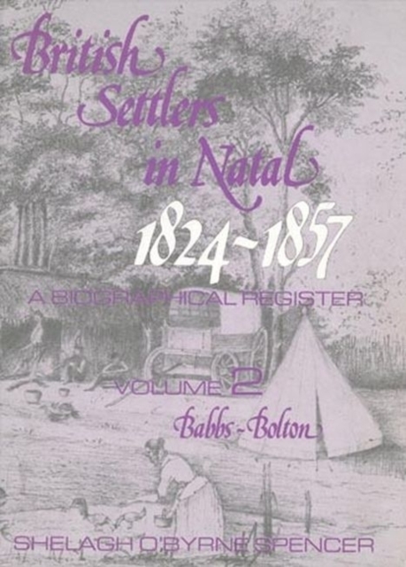British Settlers in Natal Vol 2 : A Biographical Register, Hardback Book