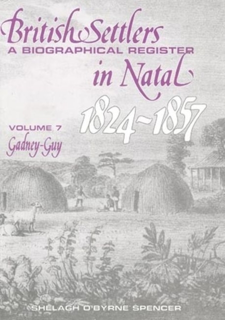 British Settlers in Natal 1824-1857 Vol 7 : A Biographical Register, Hardback Book