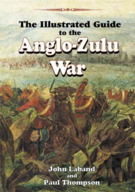 The illustrated guide to the Anglo-Zulu War, Hardback Book