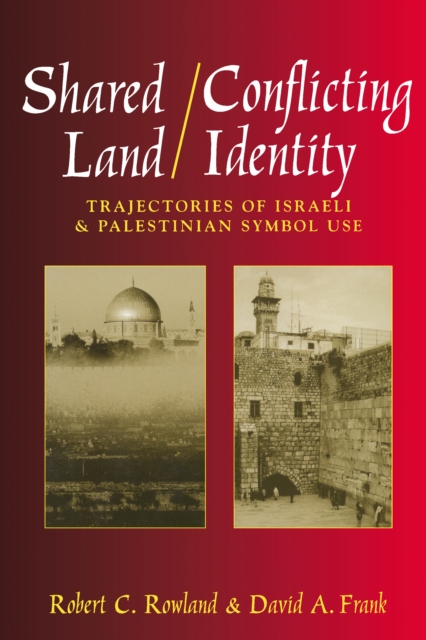 Shared Land/Conflicting Identity : Trajectories of Israeli & Palestinian Symbol Use, PDF eBook