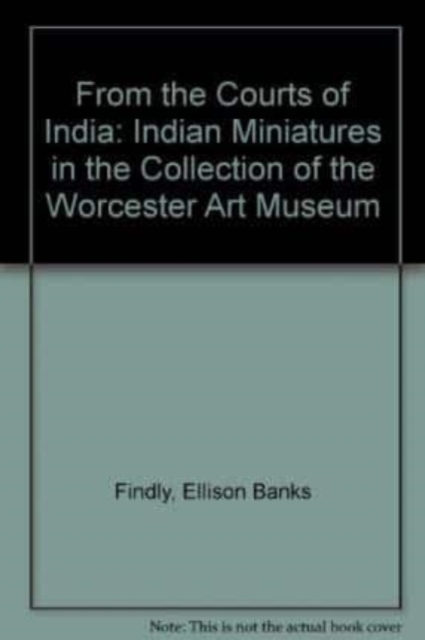 From the Courts of India : Indian Miniatures in the Collection of the Worcestor Art Museum, Paperback / softback Book