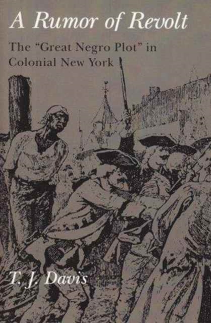 Rumour of Revolt : Great Negro Plot in Colonial New York, Paperback / softback Book