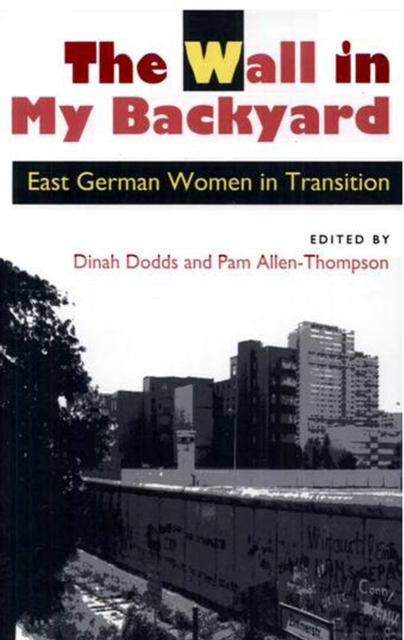 The Wall in My Backyard : East German Women in Transition, Paperback / softback Book