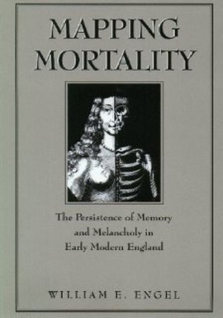 Mapping Mortality : The Persistence of Memory and Melancholy in Early Modern England, Hardback Book