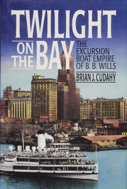 Twilight on the Bay : The Excursion Boat Empire of B.B. Wills, Hardback Book