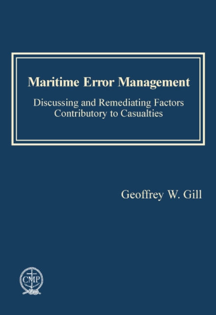 Maritime Error Management : Discussing and Remediating Factors Contributory to Maritime Casualties, Hardback Book
