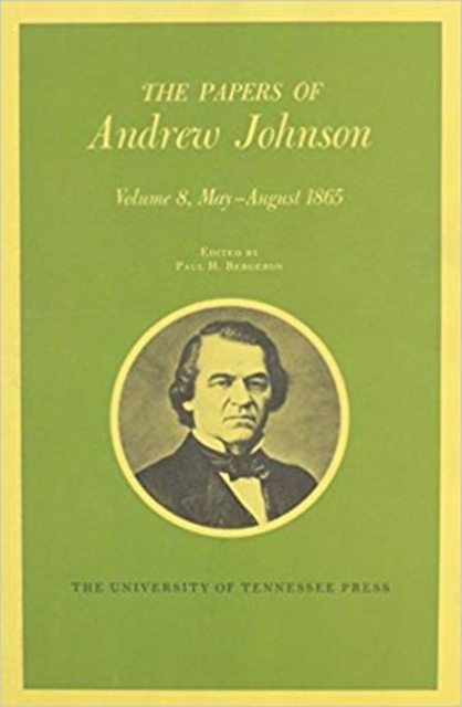 The Papers of Andrew Johnson : Volume 8 May-August 1865, Hardback Book