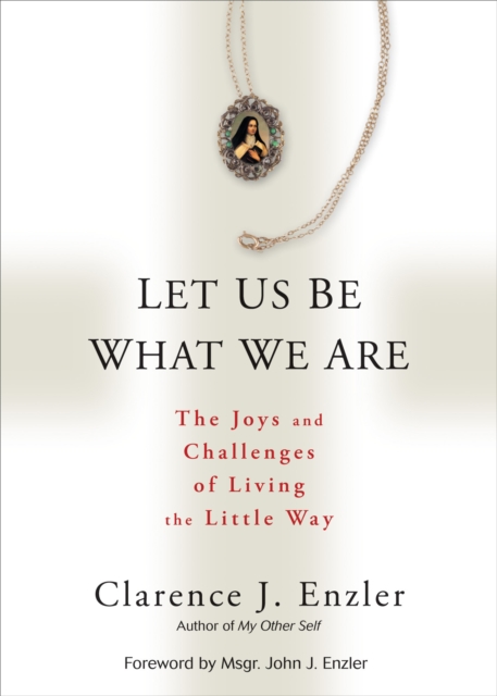 Let Us be What We are : The Joys and Challenges of Living the Little Way, Paperback / softback Book
