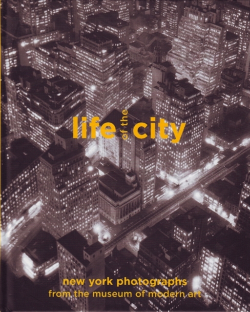Life of the City : New York Photographs from The Museum of Modern Art, Hardback Book