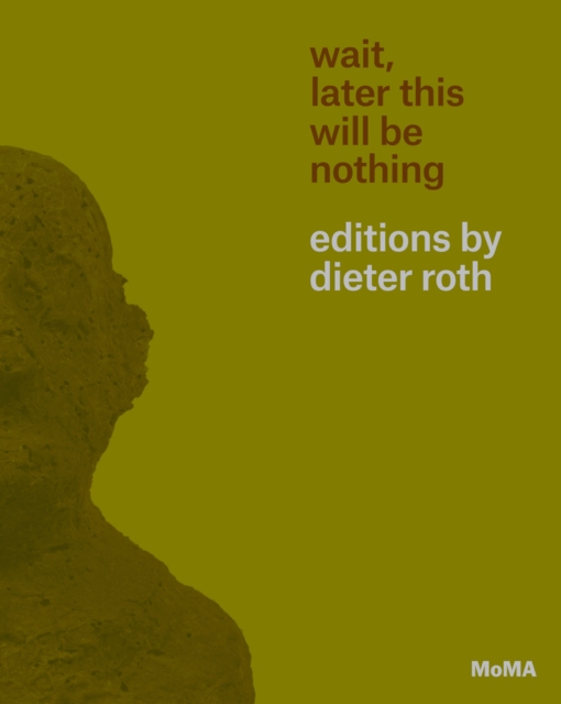 Wait, Later This Will Be Nothing : Editions by Dieter Roth, Paperback / softback Book