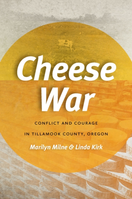 Cheese War : Conflict and Courage in Tillamook County, Oregon, Paperback / softback Book