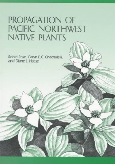 Propagation of Pacific Northwest Native Plants, Paperback / softback Book