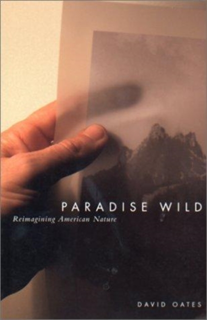 Paradise Wild : Reimagining American Nature, Paperback / softback Book