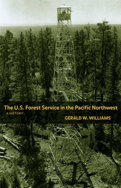 The U.S. Forest Service in the Pacific Northwest : A History, Paperback / softback Book