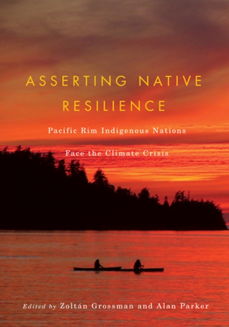 Asserting Native Resilience : Pacific Rim Indigenous Nations Face the Climate Crisis, Paperback / softback Book