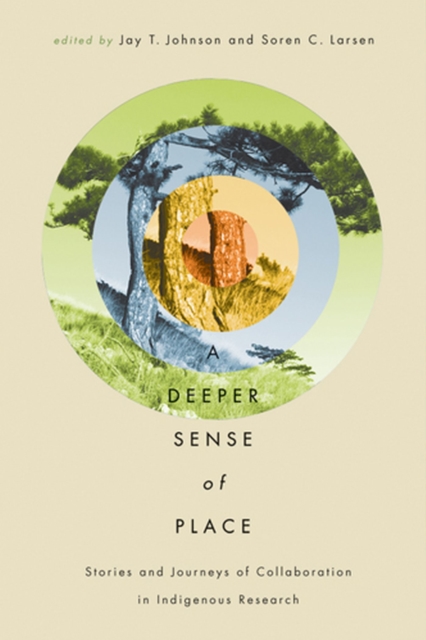 A Deeper Sense of Place : Stories and Journeys of Collaboration in Indigenous Research, Paperback / softback Book