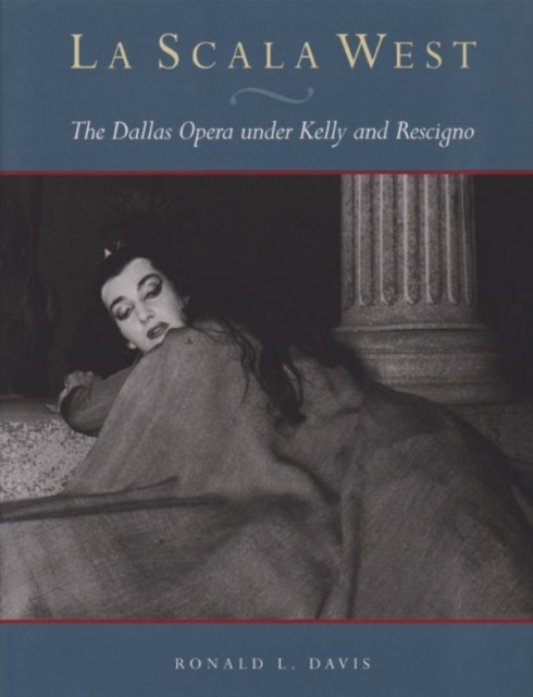 La Scala West : The Dallas Opera under Kelly and Rescigno, Hardback Book
