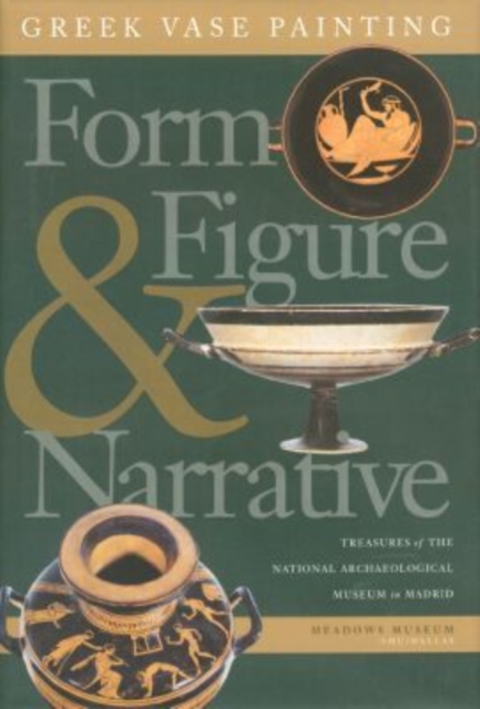 Greek Vase Painting : Form, Figure, and Narrative - Treasures of the National Archaeological Museum in Madrid, Hardback Book