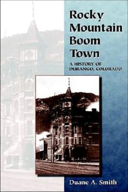Rocky Mountain Boom Town : A History of Durango, Colorado, Paperback / softback Book
