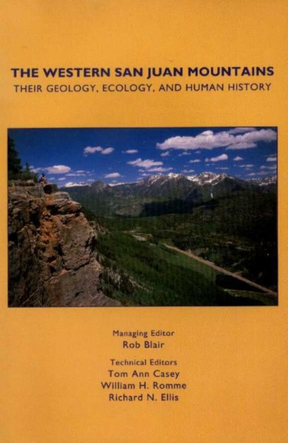 The Western San Juan Mountains : Their Geology, Ecology, and Human History, Paperback / softback Book