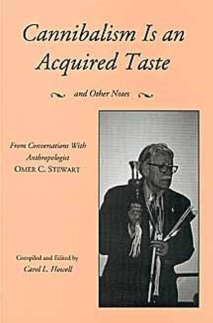 Cannibalism is an Acquired Taste : and Other Notes from Conversations with Anthropologist O. C. Stewar, Hardback Book