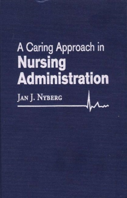 A Caring Approach in Nursing Administration, Hardback Book