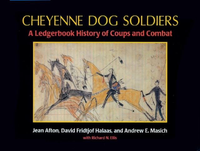 Cheyenne Dog Soldiers : A Ledgerbook History of Coups and Combat, Paperback / softback Book