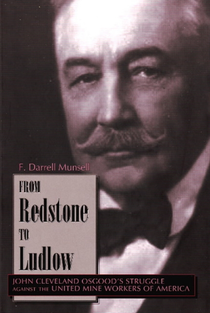 From Redstone to Ludlow : John Cleveland Osgood's Struggle against the United Mine Workers of America, Hardback Book