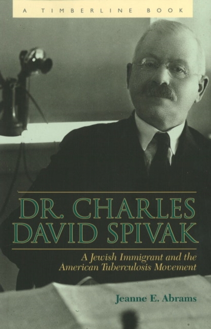 Dr. Charles David Spivak : A Jewish Immigrant and the American Tuberculosis Movement, Hardback Book