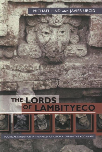 The Lords of Lambityeco : Political Evolution in the Valley of Oaxaca during the Xoo Phase, Hardback Book