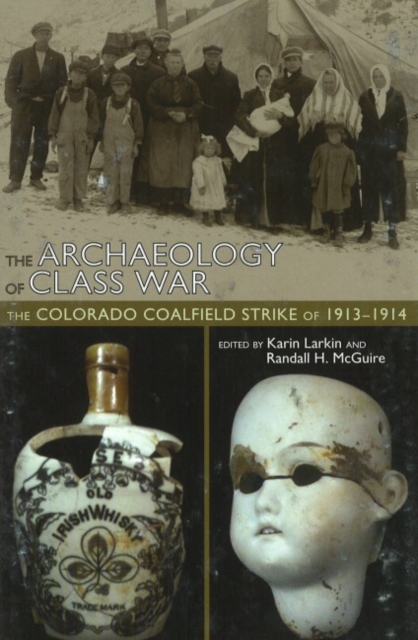 The Archaeology of Class War : The Colorado Coalfield Strike of 1913-1914, Hardback Book