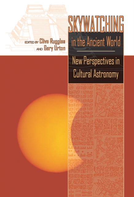 Skywatching in the Ancient World : New Perspectives in Cultural Astronomy, PDF eBook