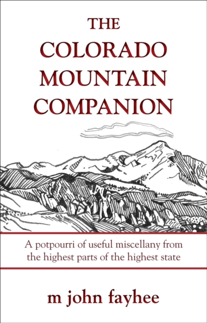 The Colorado Mountain Companion : A Potpourri of Useful Miscellany from the Highest Parts of the Highest State, EPUB eBook