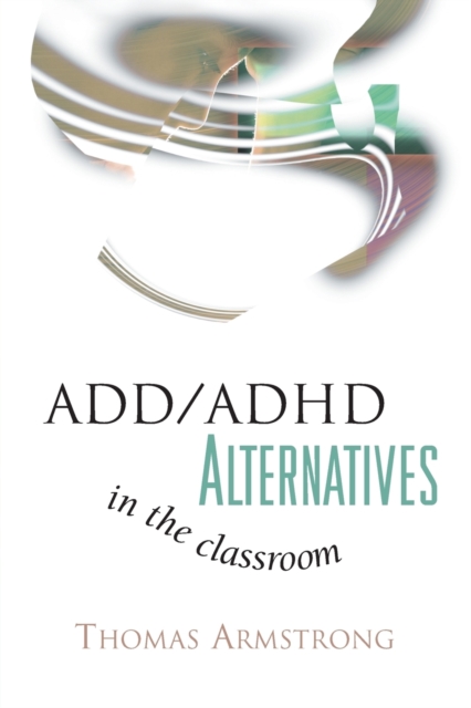 ADD/ADHD Alternatives in the Classroom, Paperback Book