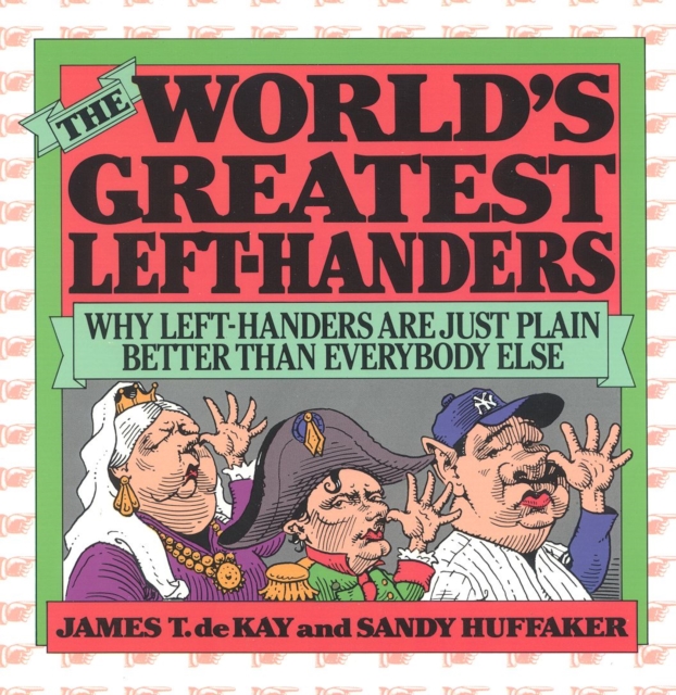 The World's Greatest Left-Handers : Why Left-Handers are Just Plain Better Than Everybody Else, Paperback / softback Book