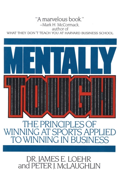 Mentally Tough : The Principles of Winning at Sports Applied to Winning in Business, Paperback / softback Book