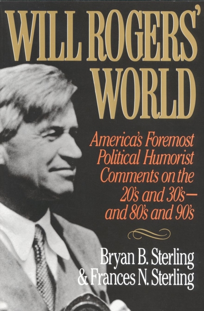 Will Rogers' World : America's Foremost Political Humorist Comments on the 20's and 30's and 80's and 90's, Paperback / softback Book