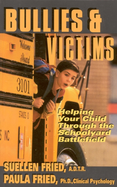 Bullies & Victims : Helping Your Children through the Schoolyard Battlefield, Paperback / softback Book