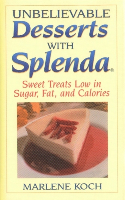 Unbelievable Desserts with Splenda : Sweet Treats Low in Sugar, Fat and Calories, Hardback Book