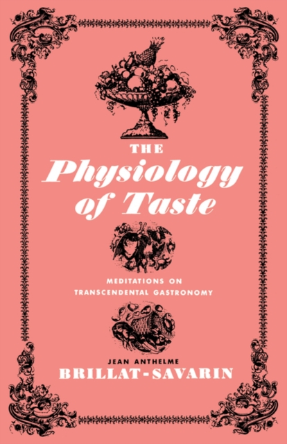 The Physiology of Taste : Meditations on Transcendental Gastronomy, Paperback / softback Book
