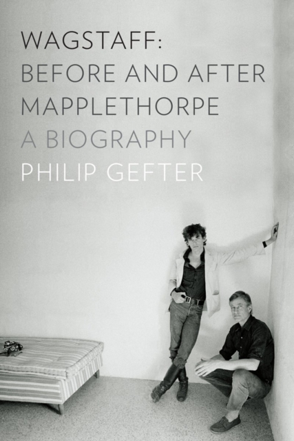 Wagstaff: Before and After Mapplethorpe : A Biography, Hardback Book