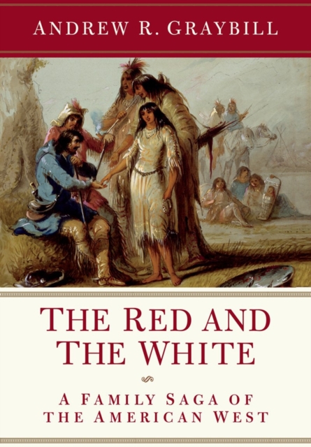 The Red and the White : A Family Saga of the American West, Hardback Book