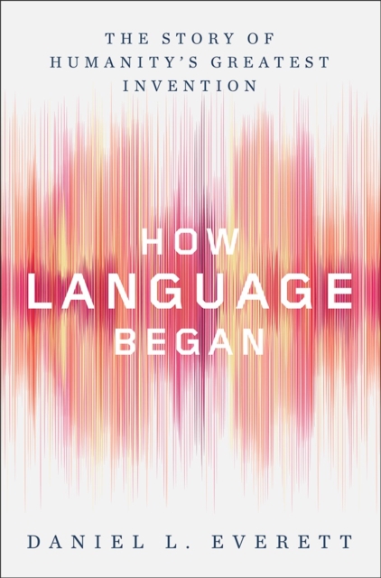 How Language Began - The Story of Humanity`s Greatest Invention,  Book