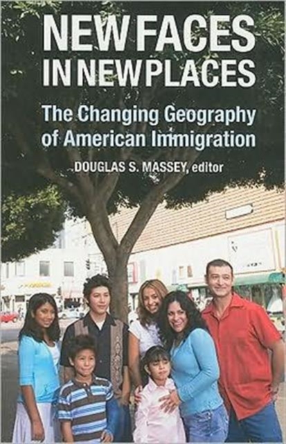 New Faces in New Places : The Changing Geography of American Immigration, Paperback Book