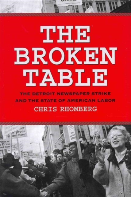 The Broken Table : The Detroit Newspaper Strike and the State of American Labor, Hardback Book