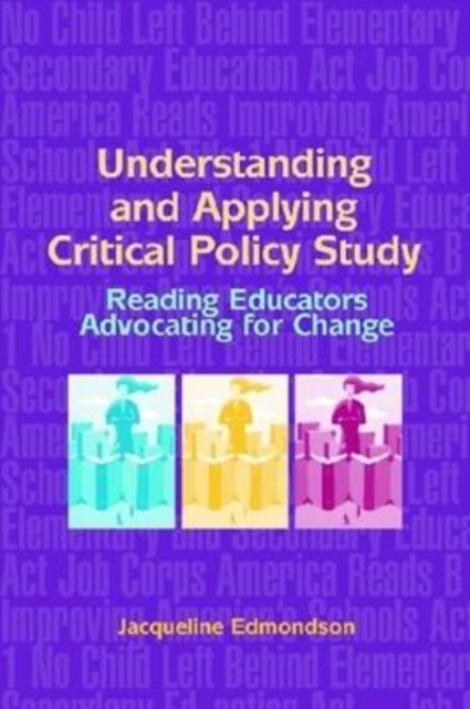 Understanding and Applying Critical Policy Study : Reading Educators Advocating for Change, Paperback / softback Book