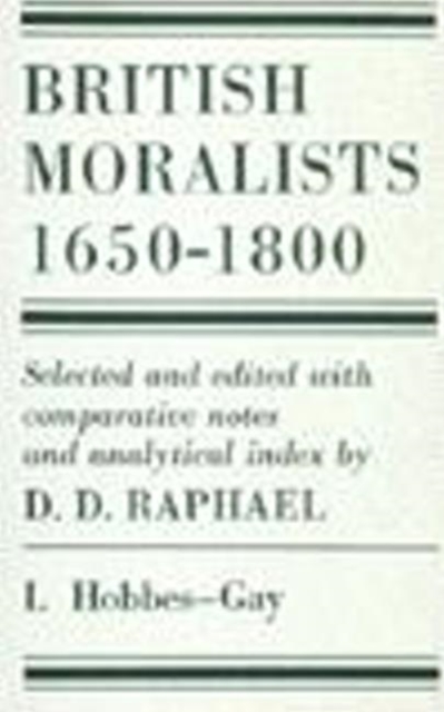 British Moralists: 1650-1800 (Volumes 1 and 2) : Set of Two Volumes: Volume I, Hobbes - Gay and Volume II, Hume - Bentham, Paperback / softback Book