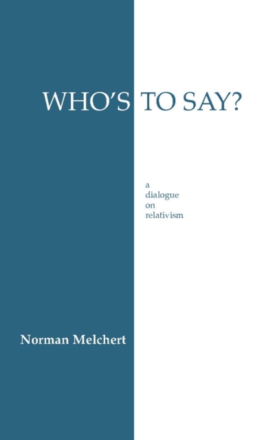 Who's to Say? : Dialogue on Relativism, Paperback / softback Book