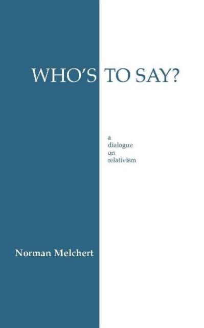 Who's to Say? : Dialogue on Relativism, Hardback Book
